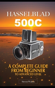 Paperback Hasselblad 500C: A Complete Guide From Beginner Top Advanced Level Book