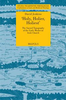 Paperback 'Holy, Holier, Holiest': The Sacred Topography of the Early Medieval Irish Church Book