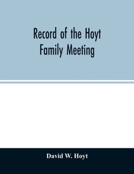 Record of the Hoyt family meeting: held at Stamford, Connecticut, June 20 and 21, 1866