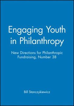 Engaging Youth in Philanthropy: New Directions for Philanthropic Fundraising (J-B PF Single Issue Philanthropic Fundraising)