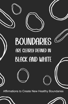 Boundaries are clearly defined in black and white: Affirmations to Create New Healthy Boundaries