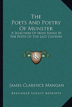 Paperback The Poets And Poetry Of Munster: A Selection Of Irish Songs By The Poets Of The Last Century Book