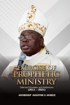 EXERCISE OF PROPHETIC MINISTRY: Selected Homilies and Addresses