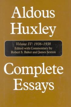 Complete Essays, Vol. IV: 1936-1938 - Book #4 of the Aldous Huxley Complete Essays