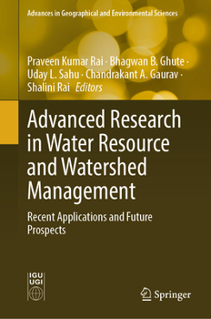 Advanced Research in Water Resource and Watershed Management: Recent Applications and Future Prospects (Advances in Geographical and Environmental Sciences)