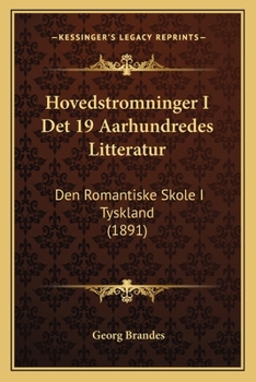 Paperback Hovedstromninger I Det 19 Aarhundredes Litteratur: Den Romantiske Skole I Tyskland (1891) [Danish] Book