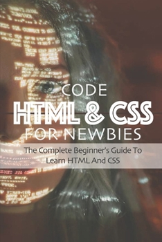Paperback Code HTML & CSS For Newbies: The Complete Beginner's Guide To Learn HTML And CSS: Html Symbol Book