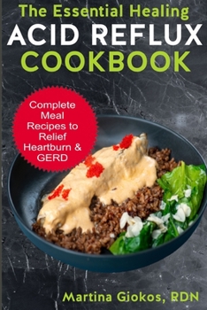 Paperback The Essential Healing Acid Reflux Cookbook: Complete Meal Recipes to Relief Heartburn & GERD Book