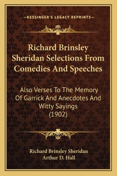 Paperback Richard Brinsley Sheridan Selections From Comedies And Speeches: Also Verses To The Memory Of Garrick And Anecdotes And Witty Sayings (1902) Book