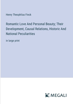 Romantic Love And Personal Beauty; Their Development, Causal Relations, Historic And National Peculiarities: in large print