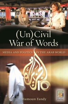 Hardcover (Un)Civil War of Words: Media and Politics in the Arab World Book