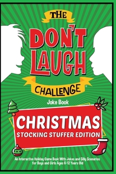 Paperback The Don't Laugh Challenge - Christmas Stocking Stuffer Edition: An Interactive Holiday Game Book With Jokes and Silly Scenarios for Boys and Girls Age Book