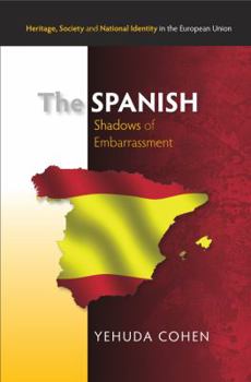 Hardcover The Spanish: Shadows of Embarrassment (Heritage, Society and National Identity in the European Union) Book