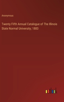 Hardcover Twenty Fifth Annual Catalogue of The Illinois State Normal University; 1883 Book