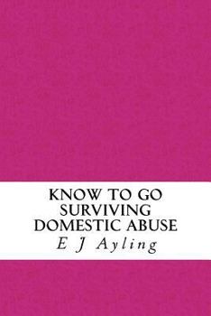 Paperback Know to Go: Surviving Domestic Abuse Book