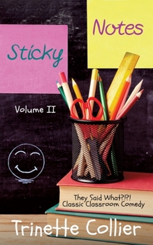 Paperback Sticky Notes Volume 2: They Said What?!?! Classic Classroom Comedy Book