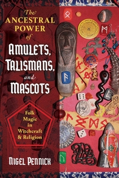 Paperback The Ancestral Power of Amulets, Talismans, and Mascots: Folk Magic in Witchcraft and Religion Book