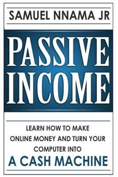 Paperback Passive Income: Learn how to Make Money Online and Turn your Computer into a Cash Machine Book