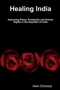 Paperback Healing India - Improving Peace, Prosperity and Human Rights in the Republic of India Book