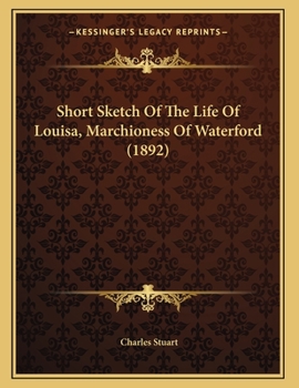 Paperback Short Sketch Of The Life Of Louisa, Marchioness Of Waterford (1892) Book