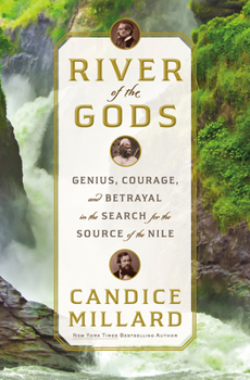 Hardcover River of the Gods: Genius, Courage, and Betrayal in the Search for the Source of the Nile Book