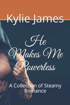 Paperback He Makes Me Powerless: A Collection of Steamy Romance Book