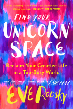 Hardcover Find Your Unicorn Space: Reclaim Your Creative Life in a Too-Busy World Book