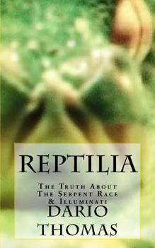 Reptilia: The Truth about the Serpent Race & Illuminati