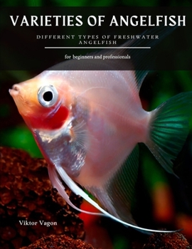 Paperback Varieties of Angelfish: Different Types of Freshwater Angelfish Book