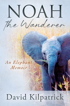 Paperback Noah the Wanderer: An Elephant Memoir Book