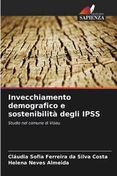 Invecchiamento demografico e sostenibilità degli IPSS: Studio nel comune di Viseu (Italian Edition)