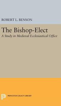 Hardcover Bishop-Elect: A Study in Medieval Ecclesiastical Office Book