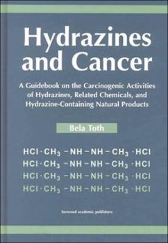 Hardcover Hydrazines and Cancer: A Guidebook on the Carciognic Activities of Hydrazines, Related Chemicals, and Hydrazine Containing Natural Products Book