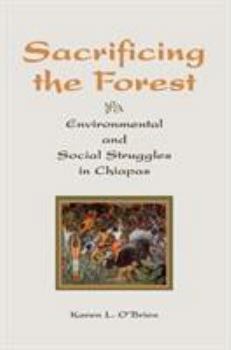 Paperback Sacrificing the Forest: Environmental and Social Struggle in Chiapas Book