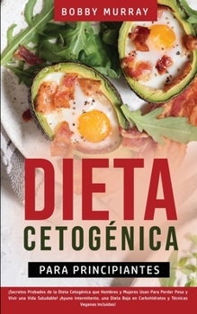 Paperback Dieta Cetogénica Para Principiantes: ¡Secretos Probados de la Dieta Cetogénica que Hombres y Mujeres Usan para Perder Peso y Vivir una Vida Saludable! [Spanish] Book