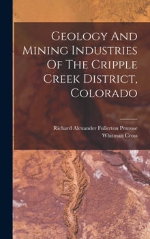 Hardcover Geology And Mining Industries Of The Cripple Creek District, Colorado Book