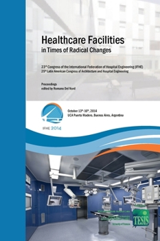 Healthcare Facilities in Times of Radical Changes. Proceedings of the 23rd Congress of the International Federation of Hospital Engineering (Ifhe), 25th Latin American Congress of Architecture and Hos