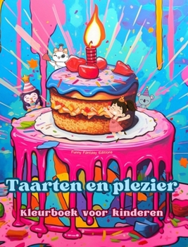 Taarten en plezier Kleurboek voor kinderen Leuke en schattige ontwerpen voor gebakliefhebbers: Heerlijke beelden van een fantasiewereld om te ontspann