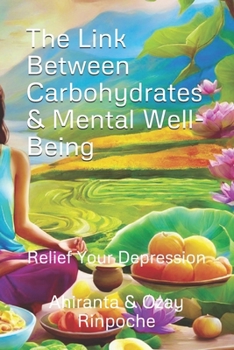 Paperback The Link Between Carbohydrates & Mental Well-Being: Relief Your Depression Book