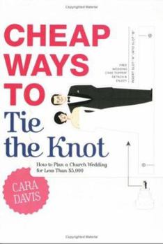 Paperback Cheap Ways to Tie the Knot: How to Plan a Church Wedding for Less Than $5,000 Book
