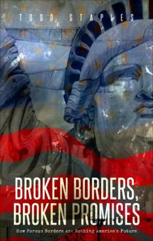 Paperback Broken Borders, Broken Promises: How Porous Borders Are Robbing America's Future Book