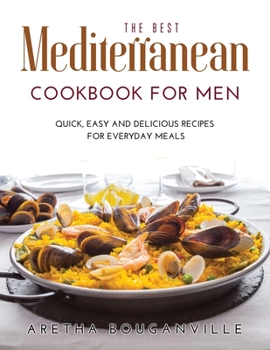 Paperback The Best Mediterranean Cookbook for Men: Quick, Easy and Delicious Recipes for Everyday Meals Book