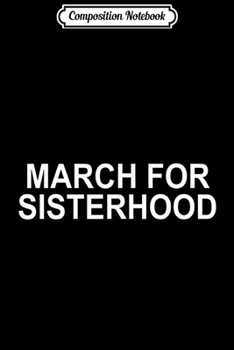 Composition Notebook: march for sisterhood  Journal/Notebook Blank Lined Ruled 6x9 100 Pages