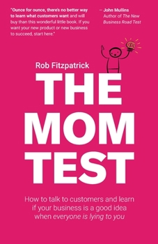 Paperback The Mom Test: How to talk to customers & learn if your business is a good idea when everyone is lying to you Book