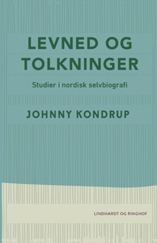 Levned og tolkninger. Studier i nordisk selvbiografi