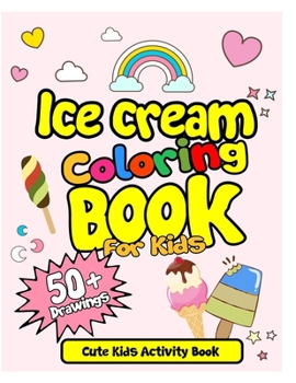 Paperback Ice Cream Coloring Book For Kids! Cute Kids Activity Book: 50 Drawings with Practice Sheets! Ice Cream Drawing and Coloring Book. Activity Book for Ki Book