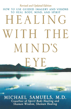 Paperback Healing with the Mind's Eye: How to Use Guided Imagery and Visions to Heal Body, Mind, and Spirit Book