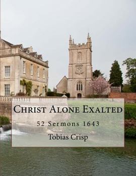 Paperback Christ Alone Exalted: 52 Sermons 1643 Book