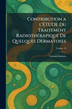 Paperback Contribution a l'Ãtude Du Traitement Radiothãrapique de Quelques Dermatoses [French] Book