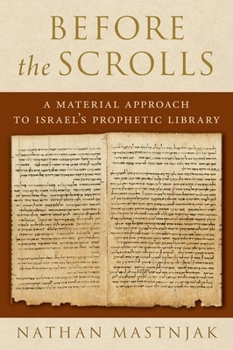 Hardcover Before the Scrolls: A Material Approach to Israel's Prophetic Library Book